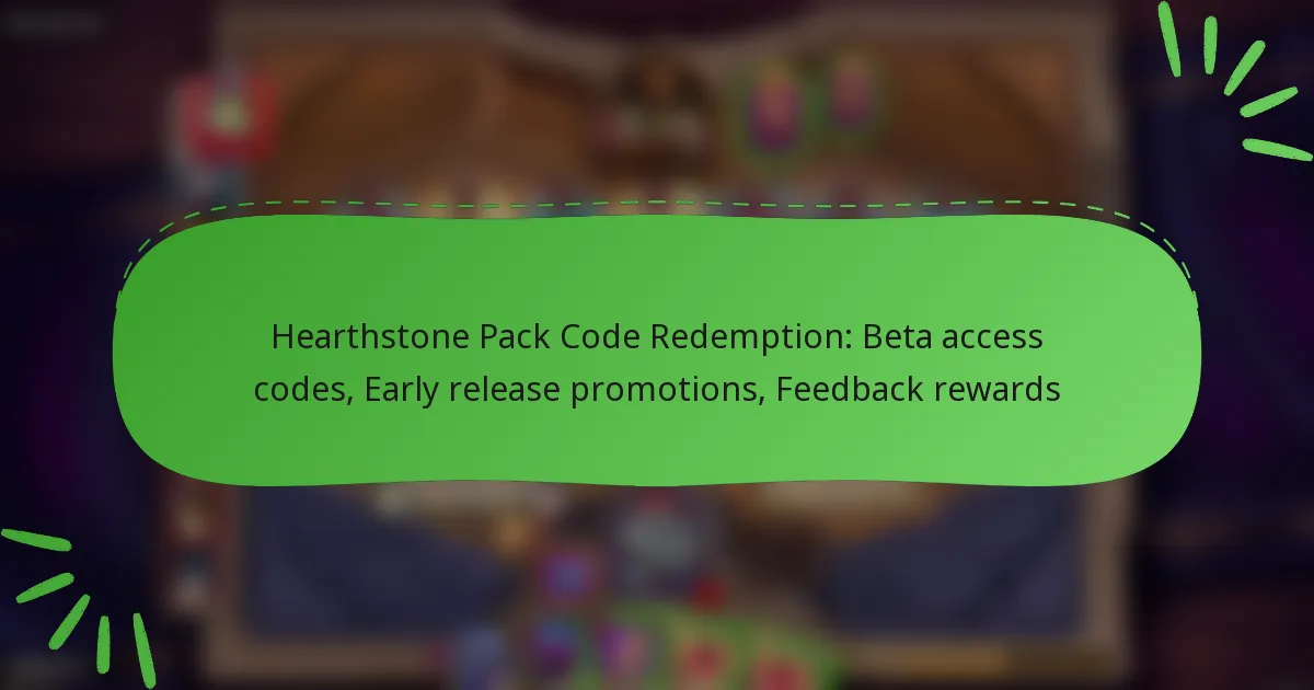 Hearthstone Pack Code Redemption: Beta access codes, Early release promotions, Feedback rewards