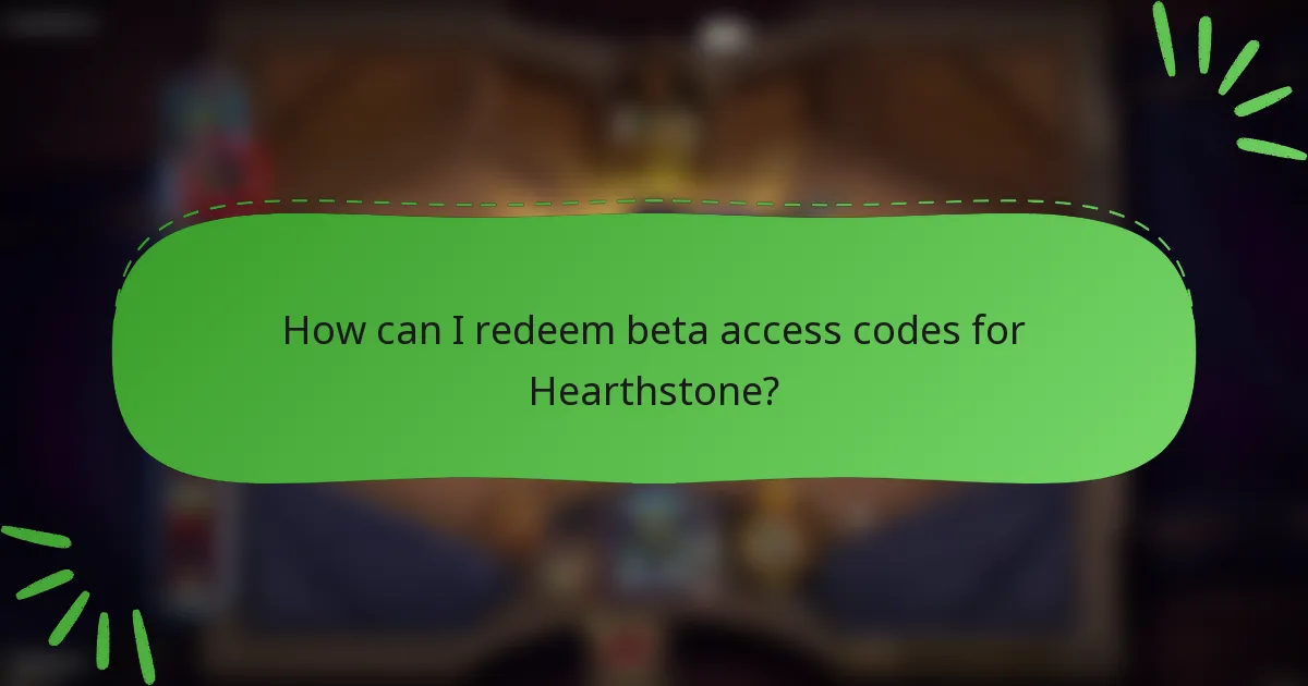 How can I redeem beta access codes for Hearthstone?