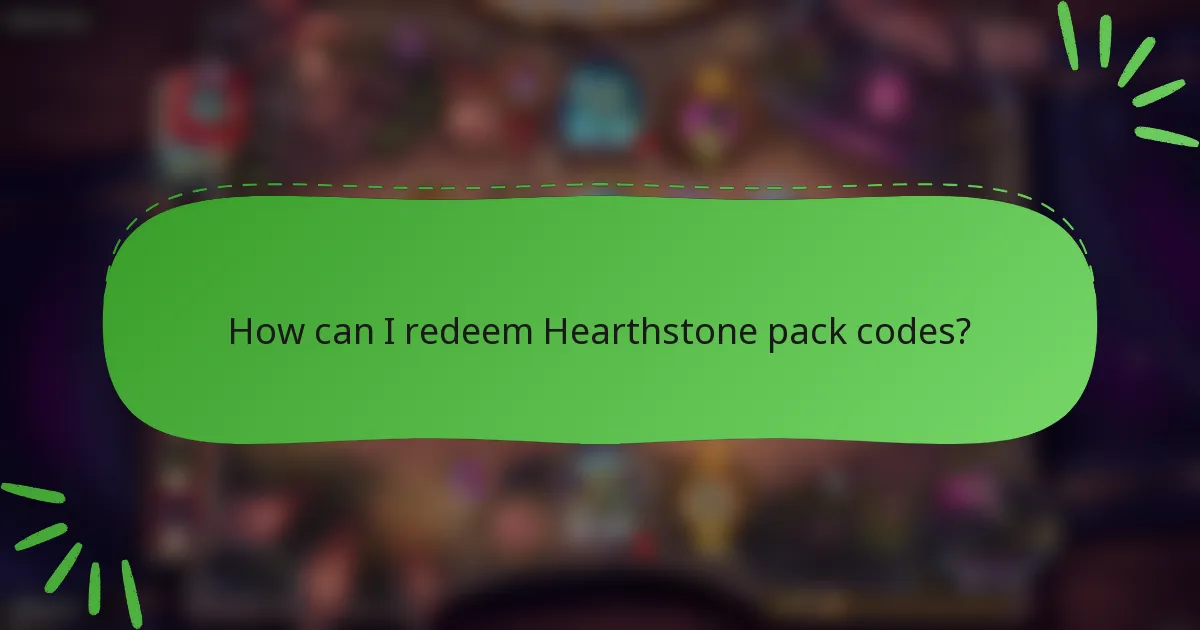 How can I redeem Hearthstone pack codes?