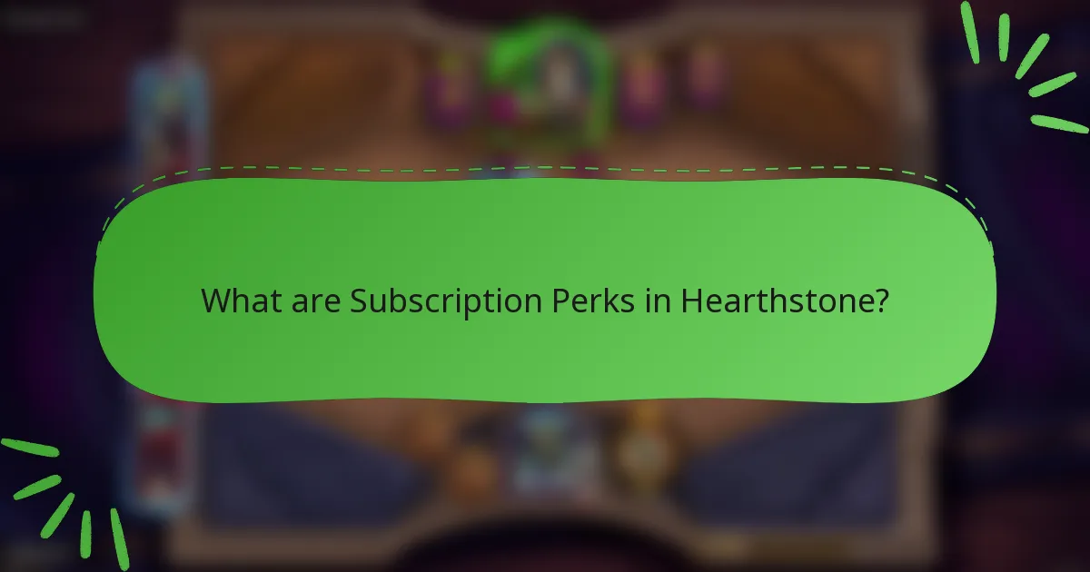 What are Subscription Perks in Hearthstone?