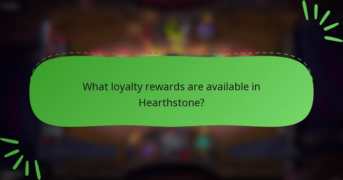 What loyalty rewards are available in Hearthstone?