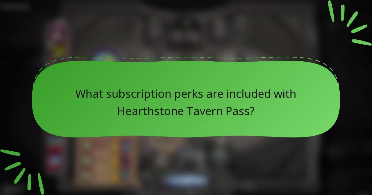What subscription perks are included with Hearthstone Tavern Pass?